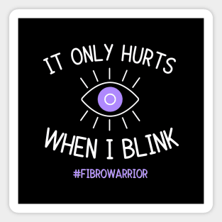 Only Hurts When I Blink (Fibro Warrior) Magnet